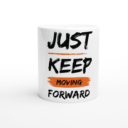 Just Keep Moving Forward - White 11oz Ceramic Mug