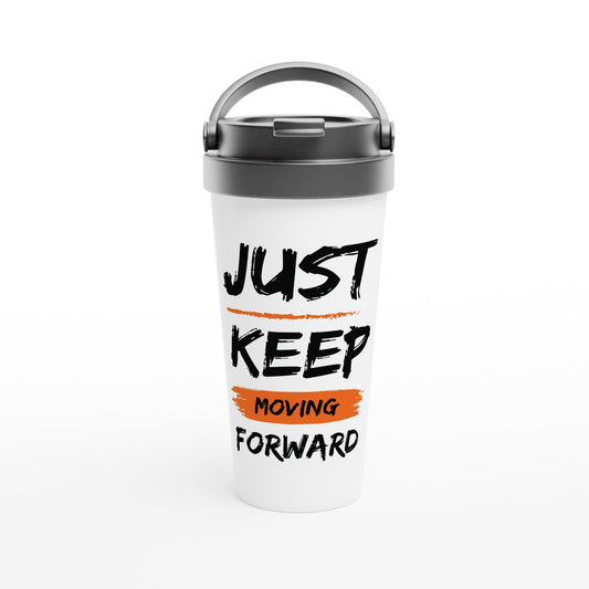 Just Keep Moving Forward - White 15oz Stainless Steel Travel Mug