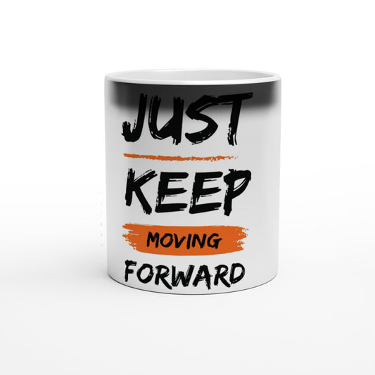 Just Keep Moving Forward - Magic 11oz Ceramic Mug