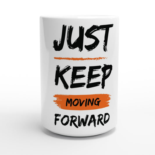 Just Keep Moving Forward - White 15oz Ceramic Mug