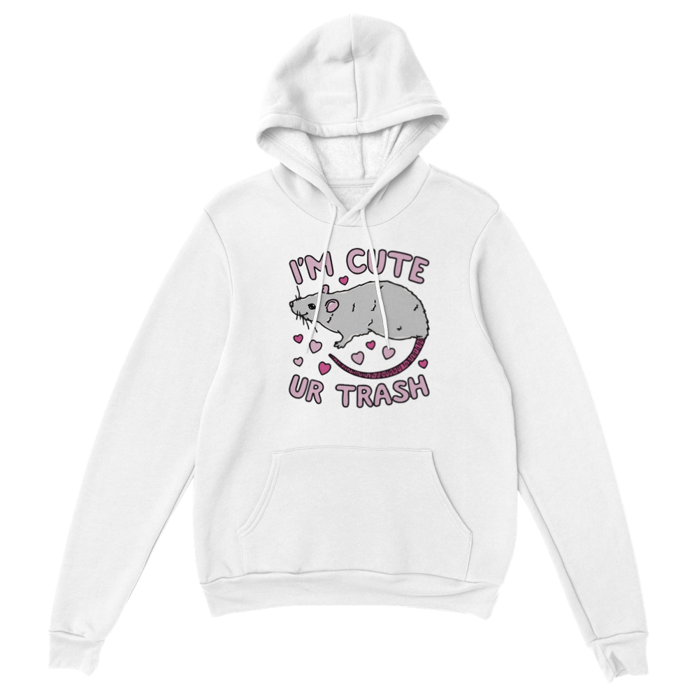 I'm Cute, Ur Trash -- Classic Unisex Pullover Hoodie