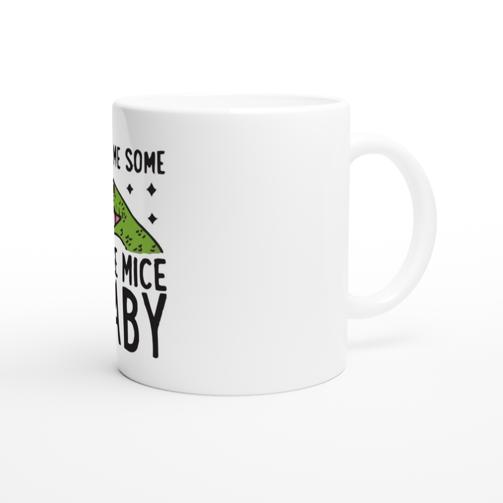 Give Me Some Mice, Baby!! -- White 11oz Ceramic Mug